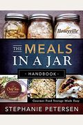 The Meals In A Jar Handbook: Gourmet Food Storage Made Easy