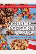 Gourmet Popcorn: 100 Recipes For Any Occasion