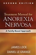 Treatment Manual For Anorexia Nervosa: A Family-Based Approach