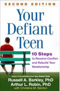 Your Defiant Teen: 10 Steps To Resolve Conflict And Rebuild Your Relationship