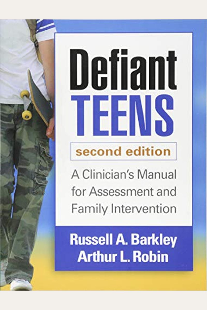 Defiant Teens: A Clinician's Manual For Assessment And Family Intervention