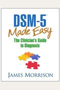 Dsm-5(r) Made Easy: The Clinician's Guide to Diagnosis