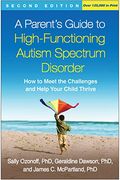 A Parent's Guide to High-Functioning Autism Spectrum Disorder, Second Edition: How to Meet the Challenges and Help Your Child Thrive