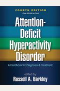 Attention-Deficit Hyperactivity Disorder: A Handbook For Diagnosis And Treatment