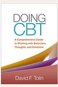 Doing Cbt: A Comprehensive Guide To Working With Behaviors, Thoughts, And Emotions