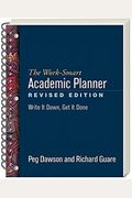 The Work-Smart Academic Planner: Write It Down, Get It Done