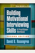 Building Motivational Interviewing Skills: A Practitioner Workbook