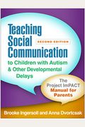Teaching Social Communication To Children With Autism And Other Developmental Delays, Second Edition: The Project Impact Manual For Parents