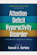 Attention-Deficit Hyperactivity Disorder: A Handbook For Diagnosis And Treatment