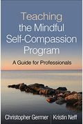 Teaching The Mindful Self-Compassion Program: A Guide For Professionals