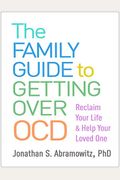 The Family Guide to Getting Over Ocd: Reclaim Your Life and Help Your Loved One