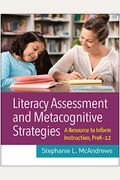 Literacy Assessment and Metacognitive Strategies: A Resource to Inform Instruction, Prek-12