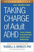 Taking Charge Of Adult Adhd, Second Edition: Proven Strategies To Succeed At Work, At Home, And In Relationships