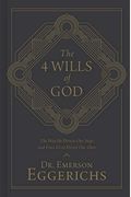 The 4 Wills Of God: The Way He Directs Our Steps And Frees Us To Direct Our Own