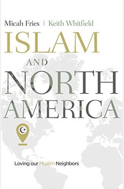 Islam And North America: Loving Our Muslim Neighbors Islam And North America: Loving Our Muslim Neighbors