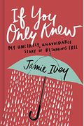 If You Only Knew: My Unlikely, Unavoidable Story Of Becoming Free