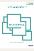 Making Space - Bible Study Book: Exploring Proverbs For What Matters Most