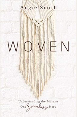 Woven: Understanding The Bible As One Seamless Story Woven: Understanding The Bible As One Seamless Story