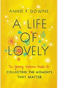 A Life Of Lovely: The Young Woman's Guide To Collecting The Moments That Matter