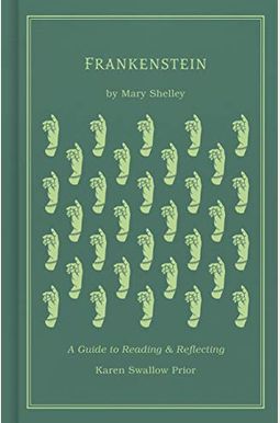 Frankenstein: A Guide To Reading And Reflecting Frankenstein: A Guide To Reading And Reflecting