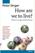 How Are We To Live?: Ethics In An Age Of Self-Interest