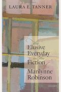 The Elusive Everyday In The Fiction Of Marilynne Robinson