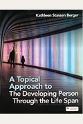 A Topical Approach To The Developing Person Through The Life Span