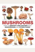 Mushrooms: How to Identify and Gather Wild Mushrooms and Other Fungi