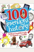 100 Inventions That Made History: Brilliant Breakthroughs That Shaped Our World