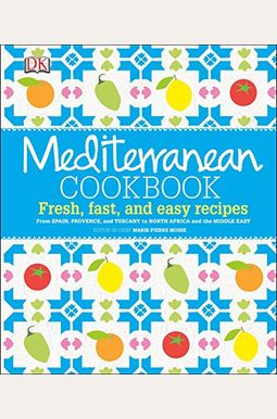 Mediterranean Cookbook: Fresh, Fast, And Easy Recipes From Spain, Provence, And Tuscany To North Africa Mediterranean Cookbook: Fresh, Fast, And Easy Recipes From Spain, Provence, And Tuscany To North Africa
