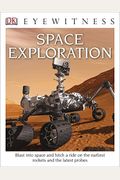 Dk Eyewitness Books: Space Exploration: Blast Into Space And Hitch A Ride On The Earliest Rockets And The Latest Probes