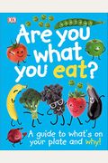 Are You What You Eat?: A Guide To What's On Your Plate And Why!
