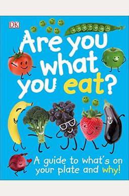 Are You What You Eat?: A Guide To What's On Your Plate And Why! Are You What You Eat?: A Guide To What's On Your Plate And Why!