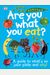 Are You What You Eat?: A Guide To What's On Your Plate And Why!