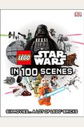 Lego Star Wars In 100 Scenes: 6 Movies . . . A Lot Of Lego(R) Bricks