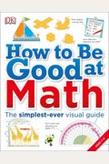 How To Be Good At Math: Your Brilliant Brain And How To Train It