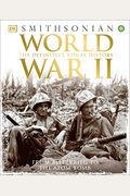World War Ii: The Definitive Visual History From Blitzkrieg To The Atom Bomb