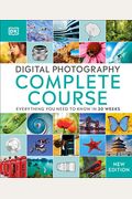 Digital Photography Complete Course: Learn Everything You Need to Know in 20 Weeks