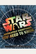 Star Wars: Absolutely Everything You Need To Know, Updated And Expanded
