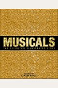 Musicals: The Definitive Illustrated Story