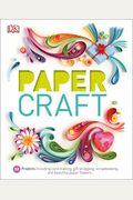 Paper Craft: 50 Projects Including Card Making, Gift Wrapping, Scrapbooking, And Beautiful Pa