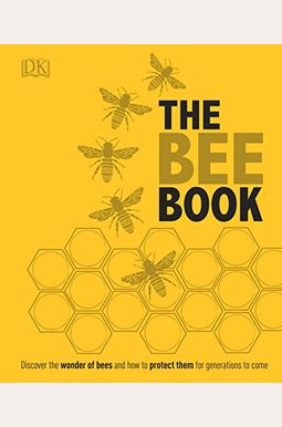 The Bee Book: Discover the Wonder of Bees and How to Protect Them for Generations to Come The Bee Book: Discover the Wonder of Bees and How to Protect Them for Generations to Come