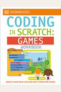 Dk Workbooks: Coding In Scratch: Games Workbook: Create Your Own Fun And Easy Computer Games