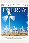 Dk Eyewitness Books: Energy: Energy Powers Our Planet Discover Its Amazing Secrets And Its Impact On Our Live