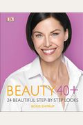 Beauty 40+: 24 Beautiful Step-By-Step Looks