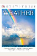 DK Eyewitness Books: Weather: Discover the World's Weather from Heat Waves and Droughts to Blizzards and Flood