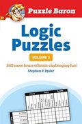 Puzzle Baron's Logic Puzzles, Volume 3: More Hours Of Brain-Challenging Fun!