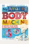 My Amazing Body Machine: A Colorful Visual Guide To How Your Body Works