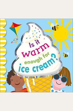 Is It Warm Enough For Ice Cream? Is It Warm Enough For Ice Cream?