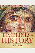 Timelines Of History: The Ultimate Visual Guide To The Events That Shaped The World, 2nd Edition